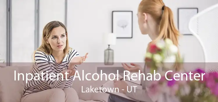 Inpatient Alcohol Rehab Center Laketown - UT