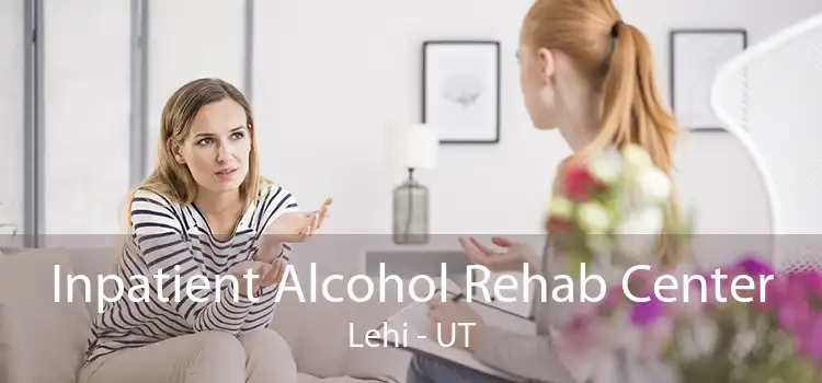 Inpatient Alcohol Rehab Center Lehi - UT