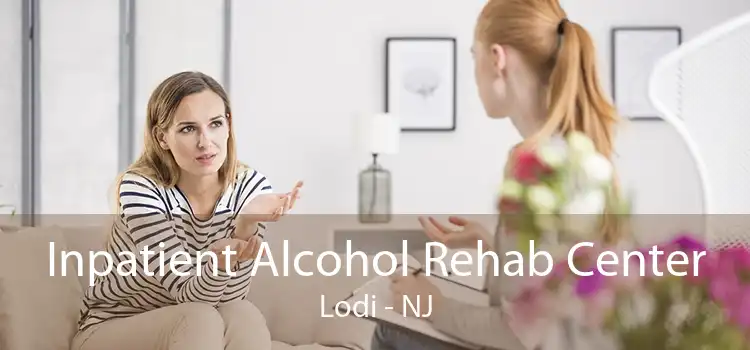 Inpatient Alcohol Rehab Center Lodi - NJ