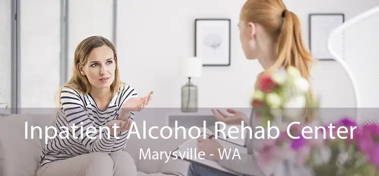 Inpatient Alcohol Rehab Center Marysville - WA