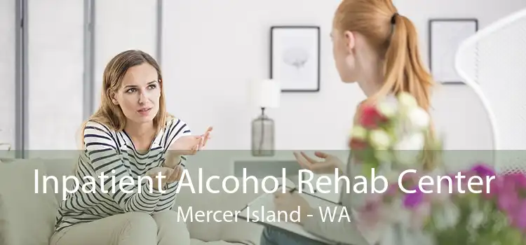 Inpatient Alcohol Rehab Center Mercer Island - WA