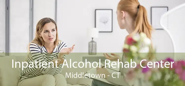 Inpatient Alcohol Rehab Center Middletown - CT