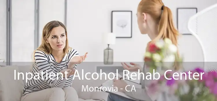 Inpatient Alcohol Rehab Center Monrovia - CA