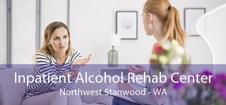 Inpatient Alcohol Rehab Center Northwest Stanwood - WA