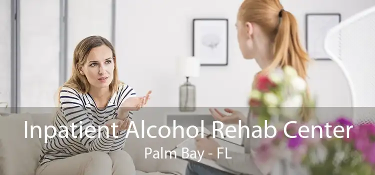 Inpatient Alcohol Rehab Center Palm Bay - FL