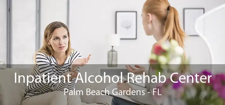 Inpatient Alcohol Rehab Center Palm Beach Gardens - FL