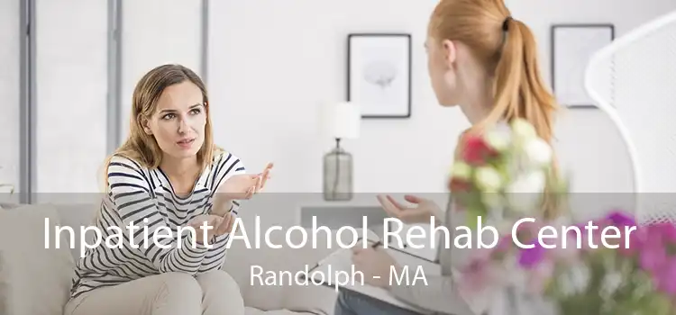 Inpatient Alcohol Rehab Center Randolph - MA