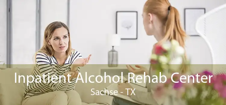 Inpatient Alcohol Rehab Center Sachse - TX