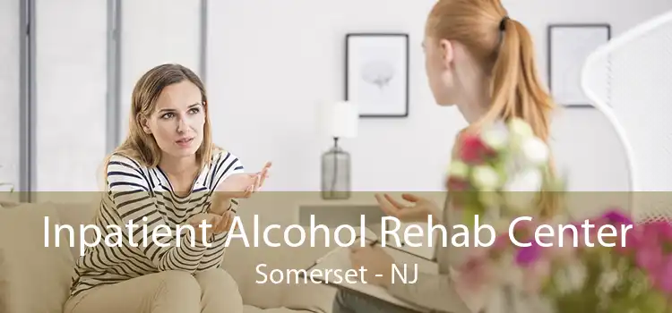 Inpatient Alcohol Rehab Center Somerset - NJ