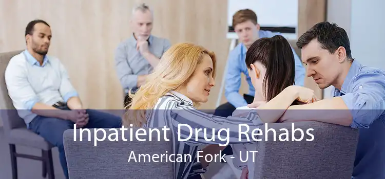 Inpatient Drug Rehabs American Fork - UT