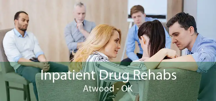 Inpatient Drug Rehabs Atwood - OK