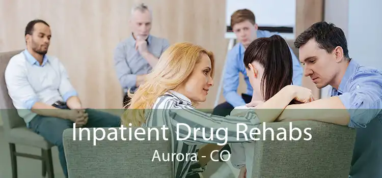 Inpatient Drug Rehabs Aurora - CO