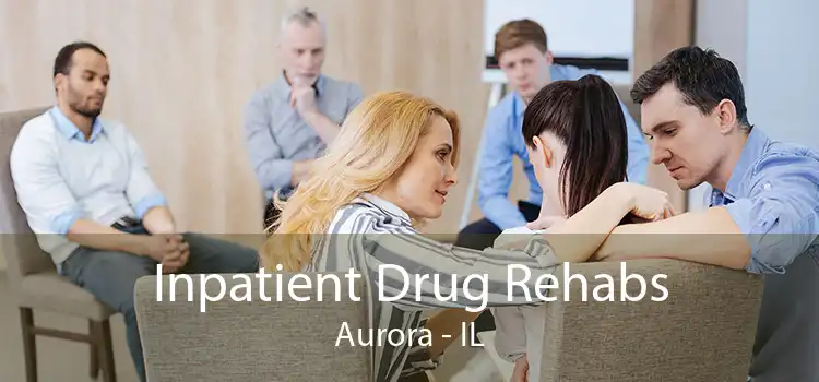 Inpatient Drug Rehabs Aurora - IL