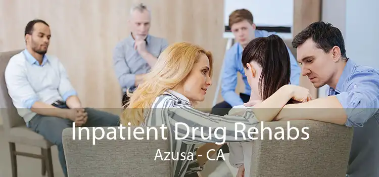 Inpatient Drug Rehabs Azusa - CA