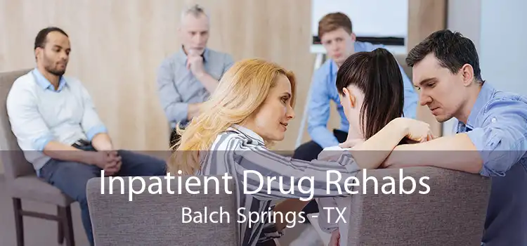 Inpatient Drug Rehabs Balch Springs - TX