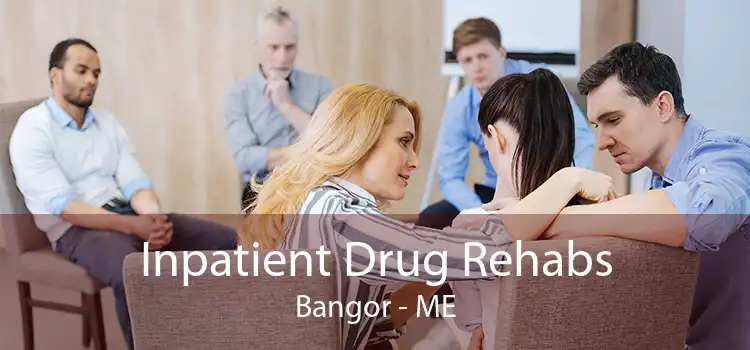 Inpatient Drug Rehabs Bangor - ME