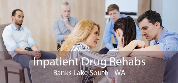 Inpatient Drug Rehabs Banks Lake South - WA