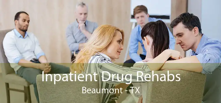 Inpatient Drug Rehabs Beaumont - TX