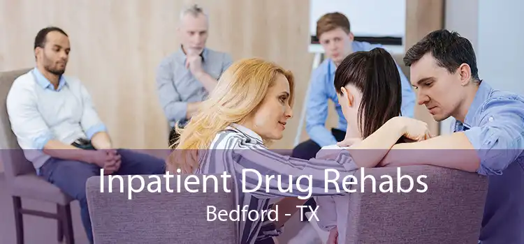 Inpatient Drug Rehabs Bedford - TX