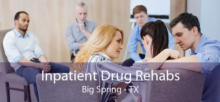 Inpatient Drug Rehabs Big Spring - TX