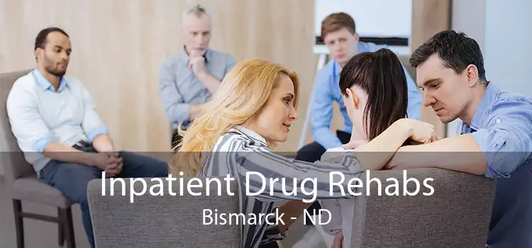 Inpatient Drug Rehabs Bismarck - ND