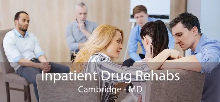 Inpatient Drug Rehabs Cambridge - MD