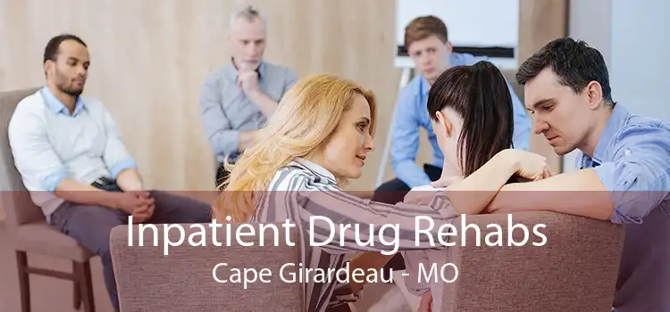 Inpatient Drug Rehabs Cape Girardeau - MO