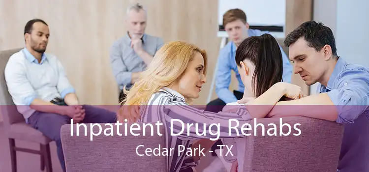 Inpatient Drug Rehabs Cedar Park - TX