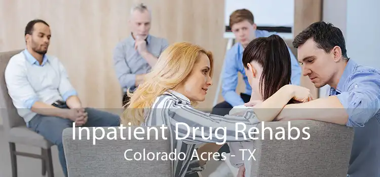 Inpatient Drug Rehabs Colorado Acres - TX