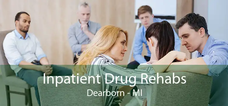 Inpatient Drug Rehabs Dearborn - MI