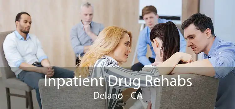 Inpatient Drug Rehabs Delano - CA