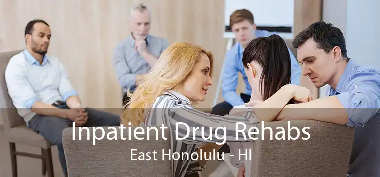 Inpatient Drug Rehabs East Honolulu - HI