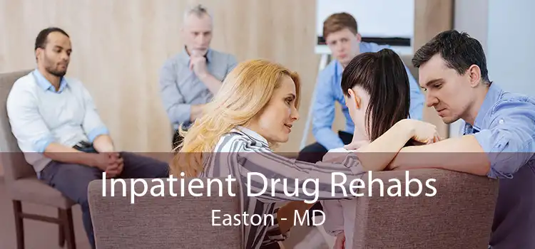 Inpatient Drug Rehabs Easton - MD