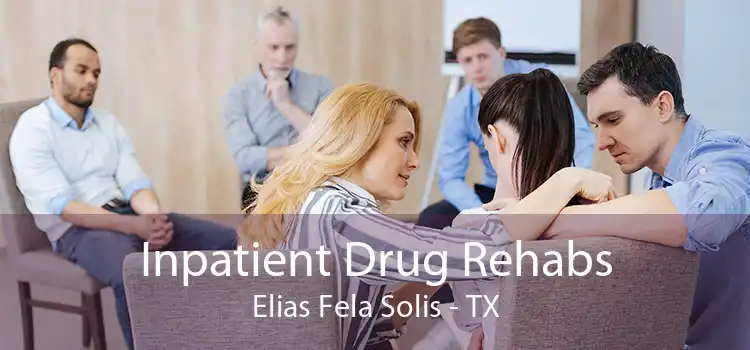 Inpatient Drug Rehabs Elias Fela Solis - TX