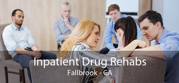 Inpatient Drug Rehabs Fallbrook - CA