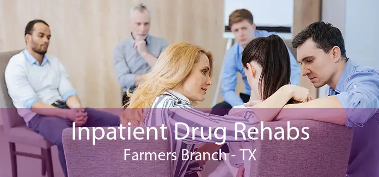 Inpatient Drug Rehabs Farmers Branch - TX