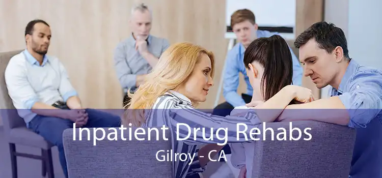 Inpatient Drug Rehabs Gilroy - CA