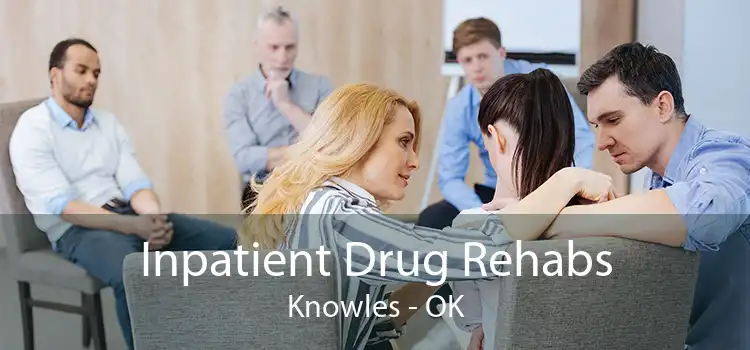 Inpatient Drug Rehabs Knowles - OK