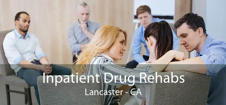 Inpatient Drug Rehabs Lancaster - CA