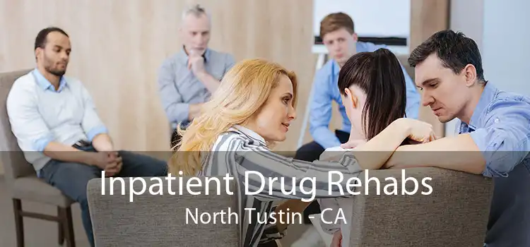 Inpatient Drug Rehabs North Tustin - CA