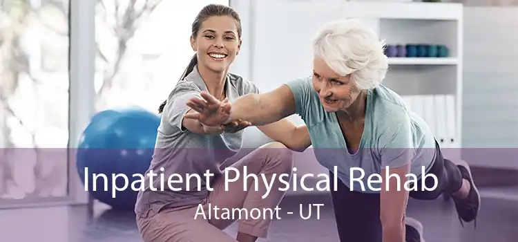 Inpatient Physical Rehab Altamont - UT