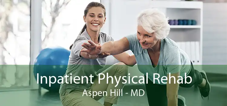 Inpatient Physical Rehab Aspen Hill - MD