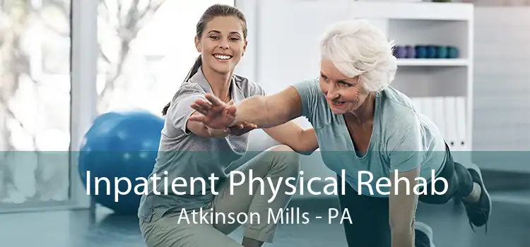 Inpatient Physical Rehab Atkinson Mills - PA