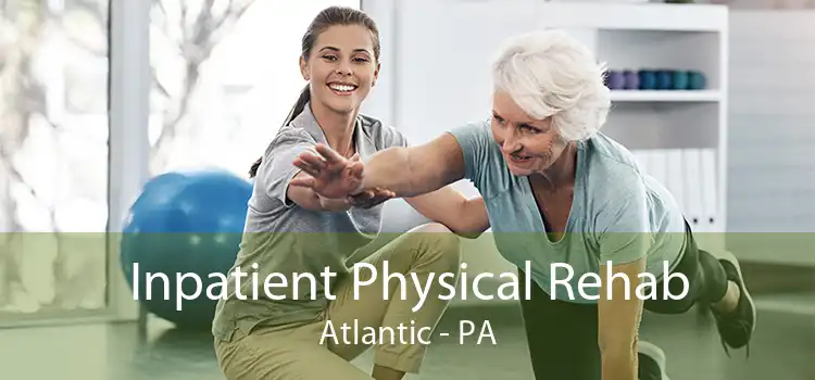 Inpatient Physical Rehab Atlantic - PA