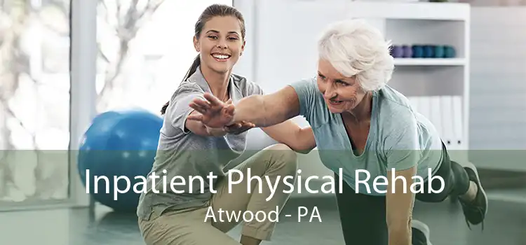 Inpatient Physical Rehab Atwood - PA