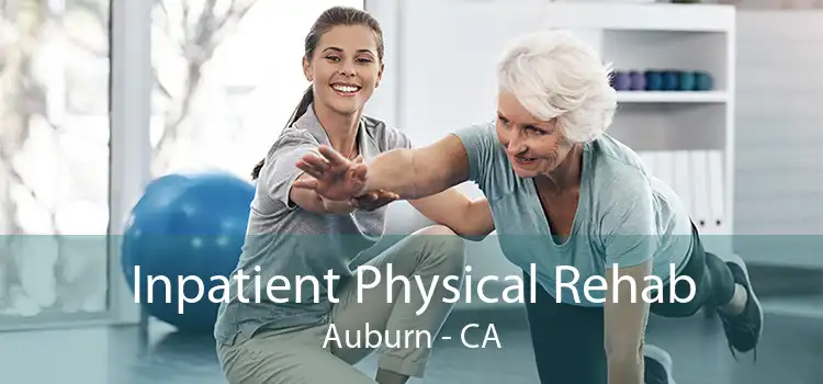 Inpatient Physical Rehab Auburn - CA