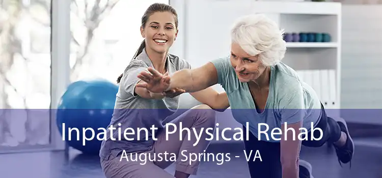 Inpatient Physical Rehab Augusta Springs - VA