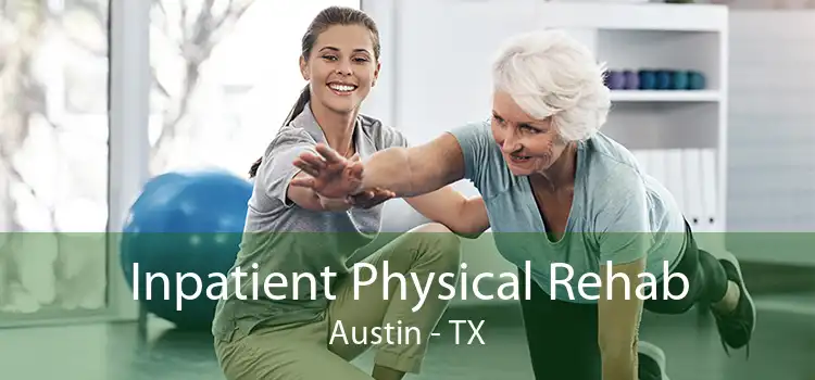 Inpatient Physical Rehab Austin - TX