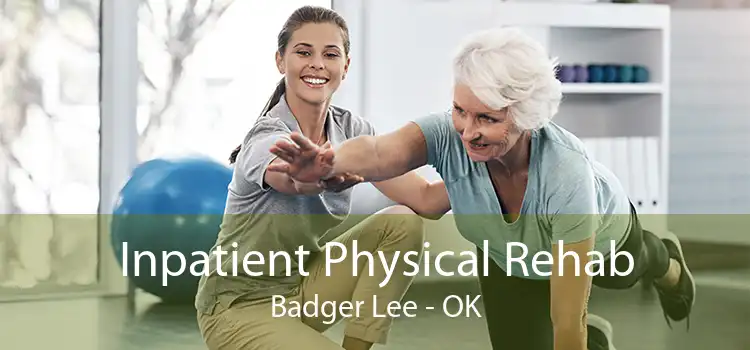 Inpatient Physical Rehab Badger Lee - OK