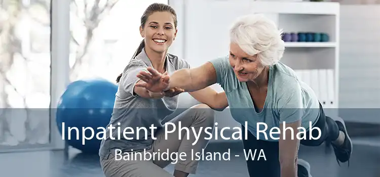 Inpatient Physical Rehab Bainbridge Island - WA